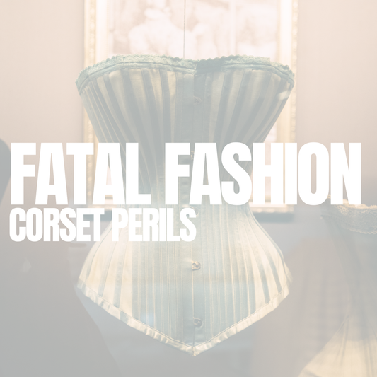 Fatal Fashion | Corset Perils